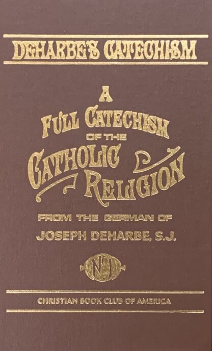 A FULL CATECHISM (Deharbe's) OF THE CATHOLIC RELIGION