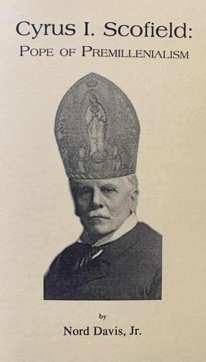 CYRUS I. SCOFIELD: Pope of Premillenialism