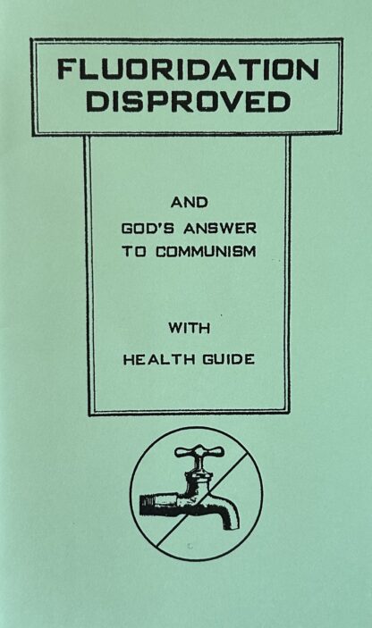 FLUORIDATION DISPROVED & God's Answer to Communism with Health Guide