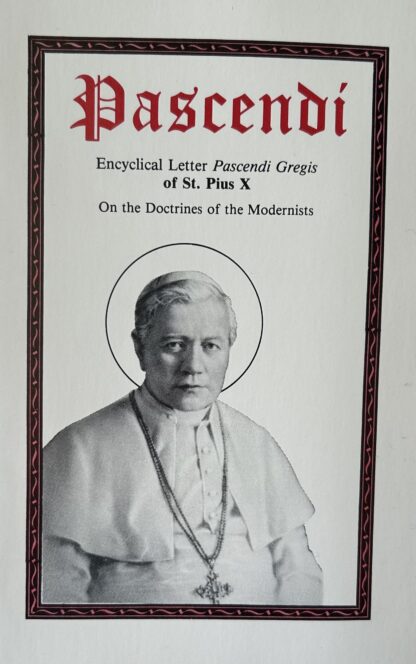 PASCENDI Encyclical Letter Pascendi Gregis of St. Pius X: On the Doctrines of the Modernists