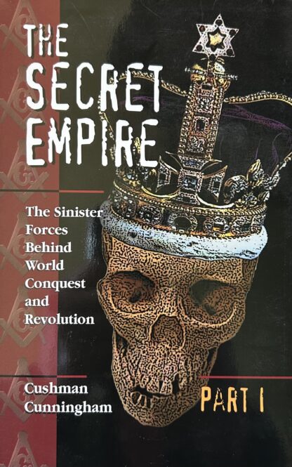 THE SECRET EMPIRE: The Sinister Forces Behind World Conquest and Revolution, Part 1