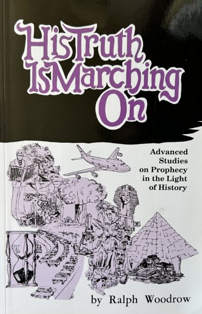 HIS TRUTH MARCHES ON (advanced Studies on Prophecy in the Light of History