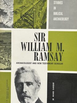 SIR WILLIAM H. RAMSEY: Archaeologist and New Testament Scholar