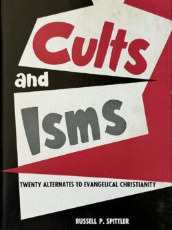 CULTS AND ISMS: Twenty Alternatives to Evangelical Christianity
