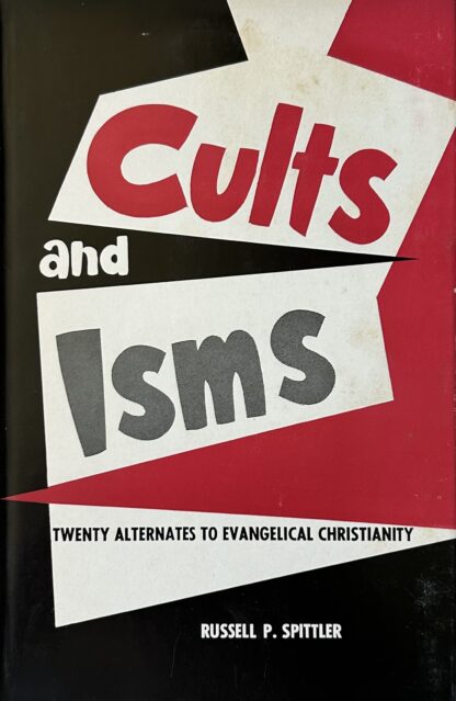 CULTS AND ISMS: Twenty Alternatives to Evangelical Christianity