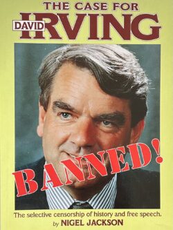 THE CASE FOR DAVID IRVING The Selective Censorship of History and Free Speech
