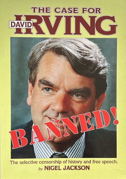 THE CASE FOR DAVID IRVING The Selective Censorship of History and Free Speech