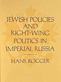 JEWISH POLICIES AND RIGHT-WING POLITICS IN IMPERIAL RUSSIA
