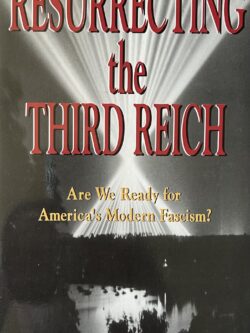 RESURRECTING THE THIRD REICH: Are We Ready for America's Modern Fascism?