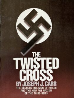 THE TWISTED CROSS: The Occult Religion of Hitler and the New Age Nazism of the Third Reich