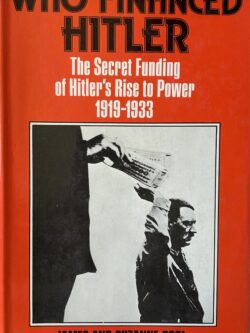 WHO FINANCED HITLER: The Secret Funding of Hitler's Rise to Power 1919-1933
