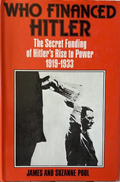 WHO FINANCED HITLER: The Secret Funding of Hitler's Rise to Power 1919-1933
